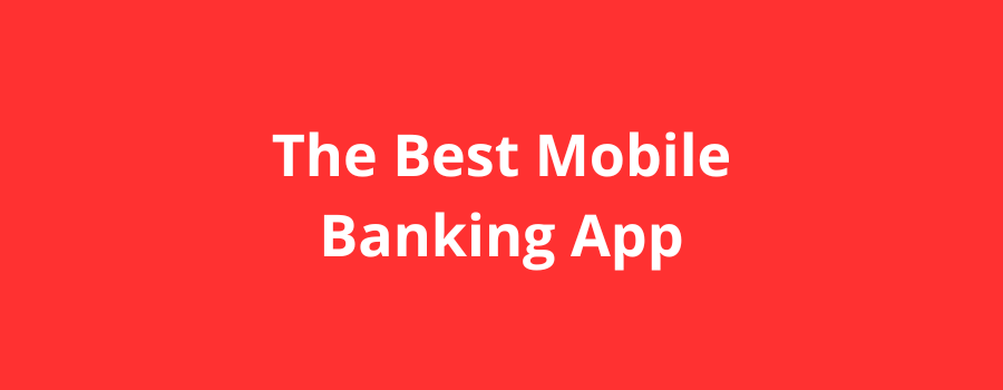 The Best Mobile Banking App: Redefining Banking In The Digital Age